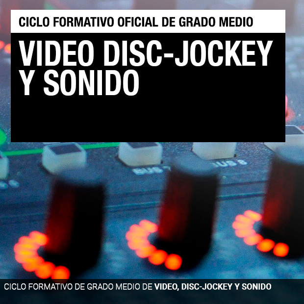 Ciclo Formativo de Grado Medio - Video Disc-Jockey y Sonido